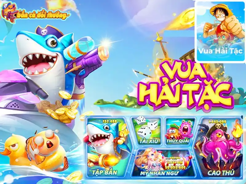 Vua hải tặc - Game bắn cá được ưa thích nhờ giao diện đẹp