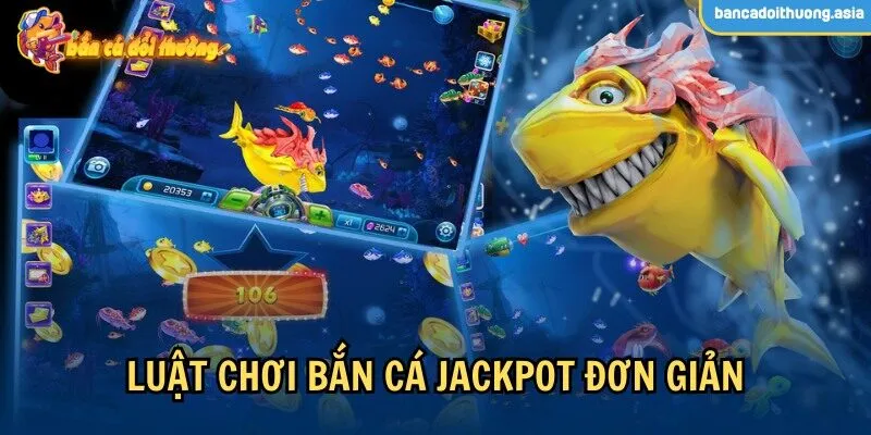 Luật chơi cơ bản của bắn cá jackpot là gì